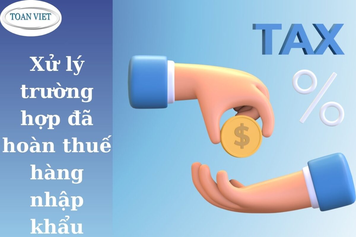 Xử lý trường hợp đã hoàn thuế hàng nhập khẩu