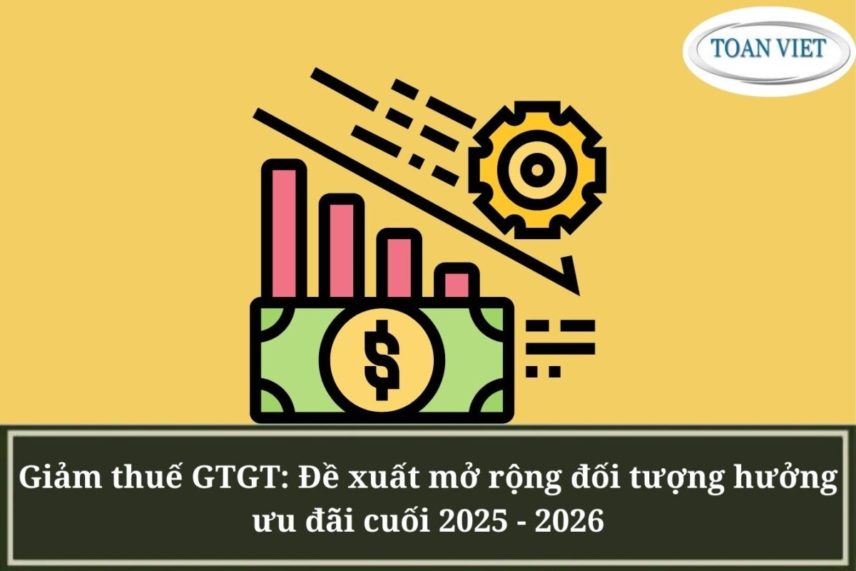 Giảm thuế GTGT: Đề xuất mở rộng đối tượng hưởng ưu đãi cuối 2025 - 2026
