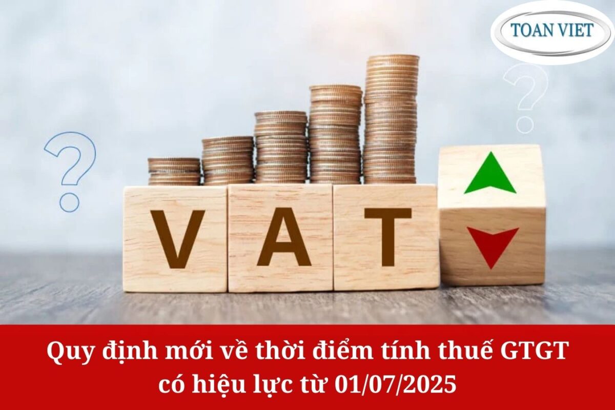 Quy định mới về thời điểm tính thuế GTGT có hiệu lực từ 01072025