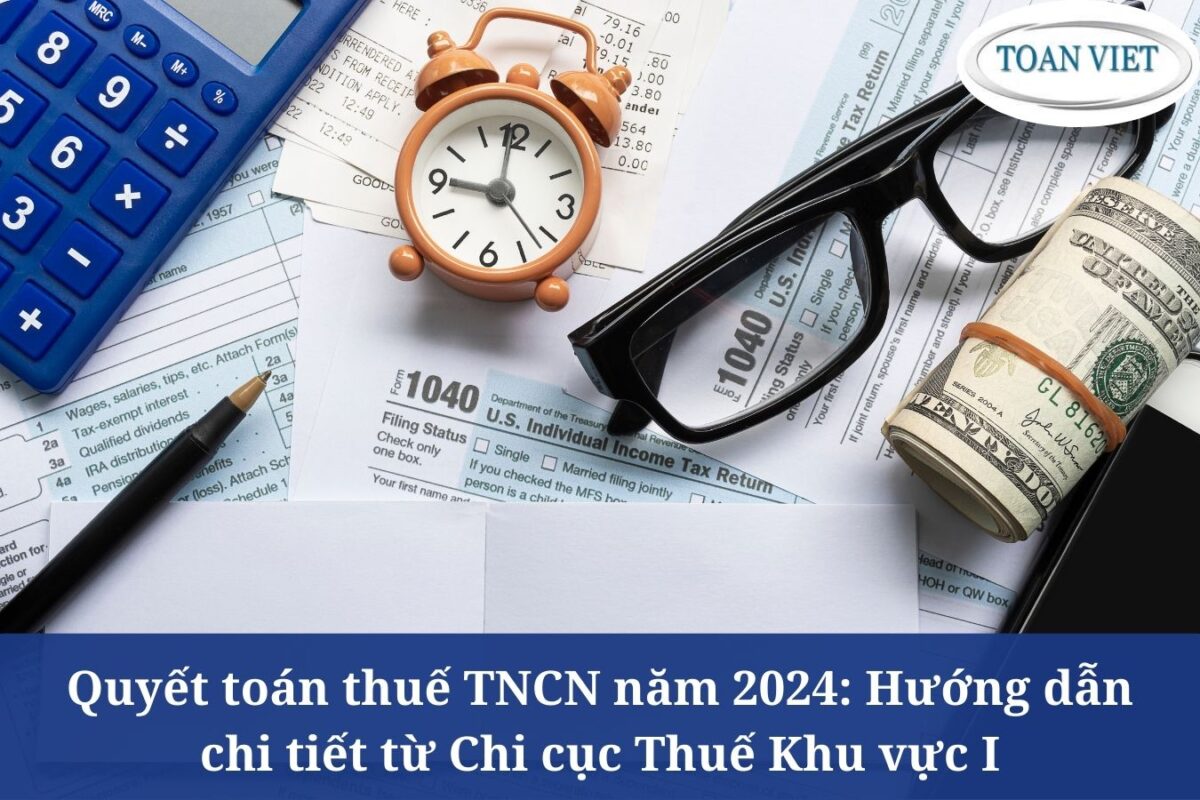Quyết toán thuế TNCN năm 2024 Hướng dẫn chi tiết từ Chi cục Thuế Khu vực I
